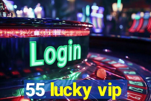 55 lucky vip